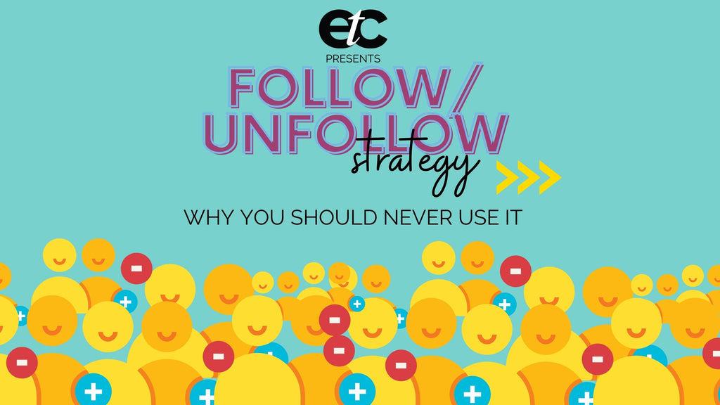 Reasons Why you Should Never Try the Follow/Unfollow Strategy on Social Media